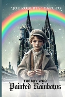 The Boy Who Painted Rainbows B0DPQP6HDL Book Cover