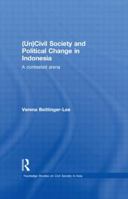 (Un) Civil Society and Political Change in Indonesia: A Contested Arena 041583676X Book Cover