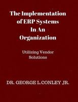 The Implementation of Erp Systems in an Organization: Utilizing Vendor Solutions 1548191582 Book Cover