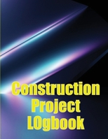 Construction Project Logbook: Foremen Tracker Daily Book to Record Workforce, Tasks, Schedules, Construction Daily Report 3986084800 Book Cover