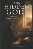 The Hidden God: A History of Christian Meditation B0HFC3RDP6 Book Cover