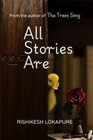 All Stories Are: A Trees Sing Collection: Short Stories of How We Think In The Most Vulnerable Moments (The Trees Sing) B0G25VSDXN Book Cover
