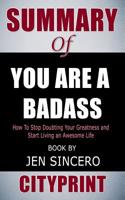 Summary of You Are a Badass: How to Stop Doubting Your Greatness and Start Living an Awesome Life Book by Jen Sincero 1090927274 Book Cover