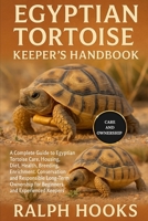 EGYPTIAN TORTOISE KEEPER'S HANDBOOK: A Complete Guide to Egyptian Tortoise Care, Housing, Diet, Health, Breeding, Enrichment, Conservation, and ... for Beginners and Experienced Keepers B0FNRHMW7B Book Cover