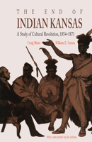 The End of Indian Kansas: A Study in Cultural Revolution, 1854-1871 070060474X Book Cover