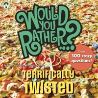 Would You Rather...? Terrifically Twisted: Over 300 Crazy Questions! 193473425X Book Cover