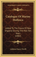 Catalogue Of Marine Mollusca Added To The Fauna Of New England During The Past Ten Years 1120269806 Book Cover