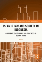 Islamic Law and Society in Indonesia: Corporate Zakat Norms and Practices in Islamic Banks 1032023759 Book Cover