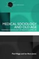Medical Sociology and Old Age: Towards a sociology of health in later life 0415398606 Book Cover