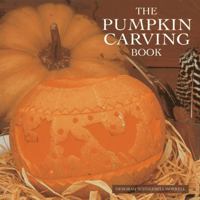 The Pumpkin Carving Book: How to Create Glowing Lanterns and Seasonal Displays 1859673058 Book Cover