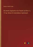 De mente dogmatica loci Paulini ad Rom. 5, 12 sq. Denuo et emendatius expressum 3368608444 Book Cover