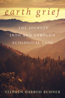 Earth Grief: The Journey Into and Through Ecological Loss 0970869673 Book Cover