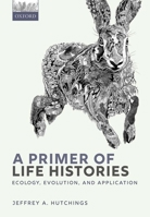 A Primer of Life Histories: Ecology, Evolution, and Application 019883988X Book Cover