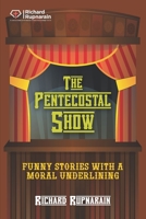 The Pentecostal Show: Funny Stories With a Moral Underlining 1988189586 Book Cover