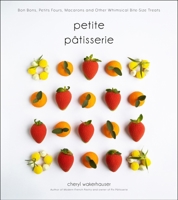 Petite Patisserie: Bon Bons, Petits Fours, Macarons and Other Bite-Size Treats 1645670422 Book Cover