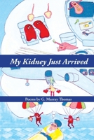 My Kidney Just Arrived 1957799293 Book Cover