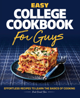 Easy College Cookbook for Guys: Effortless Recipes to Learn the Basics of Cooking 1638073104 Book Cover