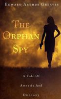 The Orphan Spy: A War Orphan's Career as a British Intelligence Agent, the Injury That Ended Her Career and Her Discovery of a Great Forgotten Love. 1519301561 Book Cover