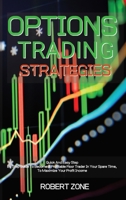 Options Trading Strategies: Quick And Easy Step By Step Guide To Become A Profitable Floor Trader In Your Spare Time, To Maximize Your Profit Income 1801912475 Book Cover