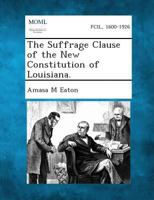 The Suffrage Clause of the New Constitution of Louisiana. 1287345514 Book Cover
