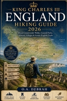 KING CHARLES III ENGLAND HIKING GUIDE 2026: Royal Countryside Walks, Coastal Paths, Historic Villages & Scenic English Trails (The Wild Paths Collection) B0H2CT53BQ Book Cover