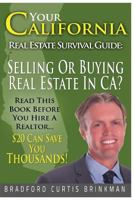 Your California Real Estate Survival Guide: Read This Before You Hire A Realtor: $20 Invested In This Book Can Save You Thousands 1499351976 Book Cover