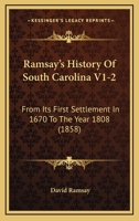 Ramsay's History of South Carolina, From its First Settlement in 1670 to the Year 1808 1376863839 Book Cover