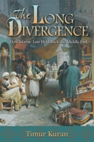 The Long Divergence: How Islamic Law Held Back the Middle East 0691147566 Book Cover