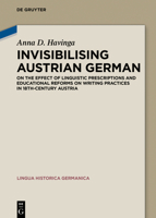 Invisibilising Austrian German: On the Effect of Linguistic Prescriptions and Educational Reforms on Writing Practices in 18th-Century Austria 3110546299 Book Cover