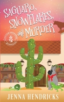 Saguaro, Snowflakes, and Murder: An Absolutely Charming Cactus and Cowboys Cozy Mystery 1952634431 Book Cover