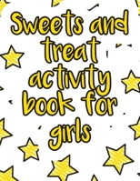 Sweets and treat activity book for girls: A valuable and beautiful coloring book that helps to build your child confidence and Intelligence (100% children friendly Original Illustrations) B088BHJMFZ Book Cover