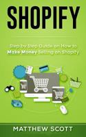 Shopify: Step by Step Guide on How to Make Money Selling on Shopify 1546928006 Book Cover