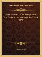 Some Account of St. Mary's Home for Penitents at Wantage, by the Chaplain (T. Vincent) 1149607580 Book Cover