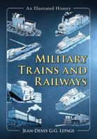 Military Trains and Railways: An Illustrated History 1476667608 Book Cover