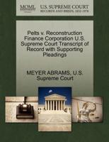 Pelts v. Reconstruction Finance Corporation U.S. Supreme Court Transcript of Record with Supporting Pleadings 1270321439 Book Cover