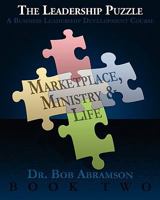 The Leadership Puzzle - Marketplace, Ministry and Life - Book Two: A Business Leadership Development Course 0984344330 Book Cover