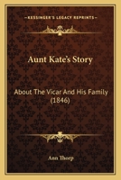 Aunt Kate's Story: About The Vicar And His Family 1104620065 Book Cover