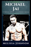 Michael Jai Stress Away Coloring Book: An Adult Coloring Book Based on The Life of Michael Jai White. 1674804318 Book Cover