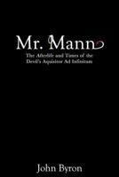 Mr. Mann: The Afterlife and Times of the Devil's Acquisitor ad Infinitum 1494280256 Book Cover