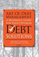 Art Of Debt Management: A Reference Guide For Your Optimum Debt Solutions 152550536X Book Cover