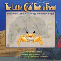 The Little Crab Finds a Friend: Book One: Let the Astrology Adventure Begin 1734463384 Book Cover