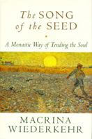 The Song of the Seed: The Monastic Way of Tending the Soul 0060695544 Book Cover