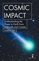 Cosmic Impact: Understanding the Threat to Earth from Asteroids and Comets 1785784935 Book Cover