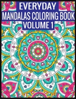 Everyday Mandalas Coloring Book Volume 1: 100 Page with one side s mandalas illustration Adult Coloring Book Mandala Images Stress Management Coloring ... book over brilliant designs to color 1697423906 Book Cover