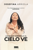 LÁGRIMAS QUE SOLO EL CIELO VE: Hay lágrimas que se vuelven testimonio. (Spanish Edition) 9403883324 Book Cover