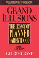 Grand Illusions: The Legacy of Planned Parenthood 0943497086 Book Cover
