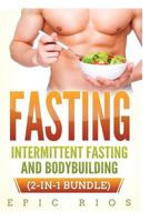 Fasting: Intermittent Fasting and Bodybuilding (2-In-1 Bundle) 1978413998 Book Cover