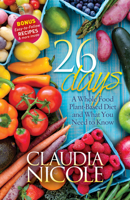 26 Days: A Whole Food Plant-Based Diet and What You Need to Know 1683500490 Book Cover