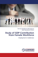 Study of GDP Contribution from Female Workforce: Employment in Uzbekistan 620616246X Book Cover