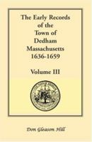 The Early Records of the Town of Dedham, Massachusetts, 1636 1659, Vol. 3: A Complete Transcript of Book One of the General Records of the Town, ... Portion of the Same Period 0788418130 Book Cover